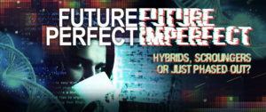 Digital montage showing DNA, computer code and a partly obscured dface. the text reads Future Perfect Future Imperfect. Hybrids, scroungers or just phased out?